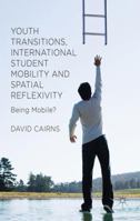 Youth Transitions, International Student Mobility and Spatial Reflexivity: Being Mobile? 1349482013 Book Cover