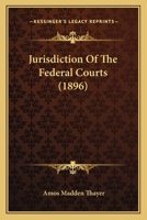 Jurisdiction of the federal courts: a compilation. 1240088272 Book Cover