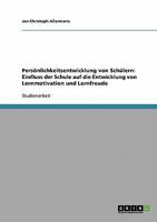 Pers�nlichkeitsentwicklung von Sch�lern: Einfluss der Schule auf die Entwicklung von Lernmotivation und Lernfreude 3638739937 Book Cover