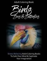 Stress-Relief Coloring Book: Birds, Bees & Butterflies: To Calm Your Mind & Captivate Your Imagination 1530890748 Book Cover