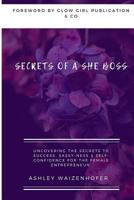 Secrets of a She Boss : Uncovering the Secrets to Success, Sassy-Ness & Self-Confidence for the Female Entrepreneur 1795733950 Book Cover