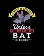 Always Be Yourself Unless You Can Be A Bat Then Be A Bat: Graph Paper Notebook - 1/2 Inch Squares 1793265526 Book Cover