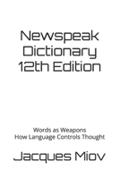 Newspeak Dictionary 12th Edition: Words as Weapons How Language Controls Thought B0F89D3MY8 Book Cover