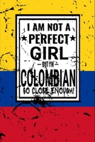 I am Not Perfect But I am Colombian so Close Enough !: Funny Notebook\ Journal\ diary Colombian Heritage Gift, 110 Lined pages, Colombian Flag, high-Quality Cover (6 x 9) Inches 166189805X Book Cover