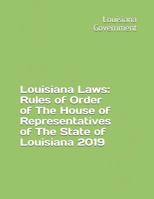 Louisiana Laws: Rules of Order of the House of Representatives of the State of Louisiana 2019 1093833947 Book Cover