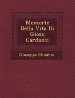 Memorie Della Vita Di Giosue Carducci (1835-1907) (Classic Reprint) 1144378222 Book Cover