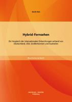 Hybrid-Fernsehen - Ein Vergleich der internationalen Entwicklungen anhand von Deutschland, USA, Gro�britannien und Australien. 3656538522 Book Cover