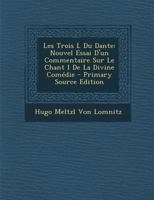 Les Trois L Du Dante: Nouvel Essai D'Un Commentaire Sur Le Chant I de La Divine Comedie 1289607354 Book Cover