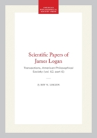 Scientific Papers of James Logan: Transactions, American Philosophical Society (vol. 62, part 6) (Transactions of the American Philosophical Society) 1422375536 Book Cover