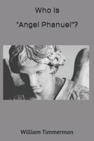 Who is "Angel Phanuel"?: Why Should We Care? 1790378532 Book Cover