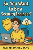 So, You Want to Be a Security Engineer?: A Step-by-Step Guide to Becoming a Cloud Security Pre-Sales Engineer B0F3JVP9YG Book Cover