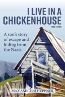 I Live in a Chickenhouse: A son’s story of escape and hiding from the Nazis (Escape and Hiding: Lessons from the Holocaust) 1734895322 Book Cover