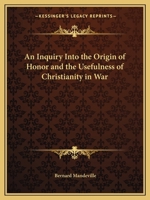 An Enquiry Into an Origin of Honour and the Usefulness of Christianity in War 1975776119 Book Cover