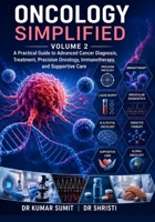 ONCOLOGY SIMPLIFIED Vol-2: A Practical Guide to Advanced Cancer Diagnosis, Treatment, Precision Oncology, Immunotherapy, and Supportive Care (Doctor Clinical Series) B0H55L4QP5 Book Cover