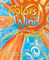 Colors of the Wind: The Story of Blind Artist and Champion Runner George Mendoza 1930900732 Book Cover