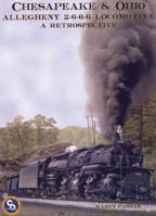 Chesapeake & Ohio Allegheny 2-6-6-6 Locomotive: A Retrospective 0939487721 Book Cover