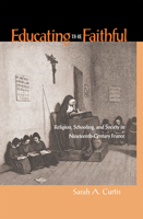 Educating the Faithful: Religion, Schooling, and Society in Nineteenth-Century France 0875802621 Book Cover