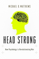 Head Strong: How Psychology Is Revolutionizing War 0199916179 Book Cover