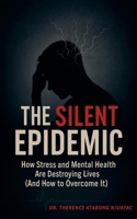 The Silent Epidemic: How Stress and Mental Health Are Destroying Lives (And How to Overcome It) B0F31NVXNW Book Cover