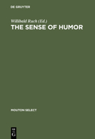 The Sense of Humor: Explorations of a Personality Characteristic (Mouton Select) 3110198290 Book Cover