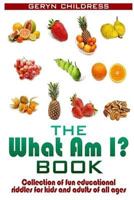 Riddles:The What Am I? Book(A Collection Of Fun Education Riddles For Kids And A 1607966735 Book Cover