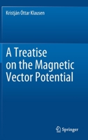 A Treatise on the Magnetic Vector Potential 3030522210 Book Cover