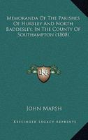 Memoranda of the Parishes of Hursley and North Baddesley, in the County of Southampton [By J. Marsh] 1022865234 Book Cover