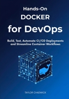Hands-On Docker for DevOps: Build, Test, Automate CI/CD Deployments and Streamline Container Workflows B0FQ3RN96T Book Cover