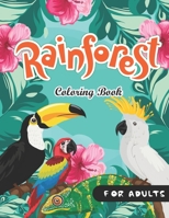 Rainforest Coloring Book For Adults: Featuring Tropical Plants, Exotic Animals and Beautiful Rainforest Birds Relaxing antistress B08JB1XCWN Book Cover
