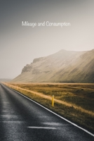 Mileage and Consumption: Logbook to Track your Personal or Business Vehicle's Odometer Readings, Fuel Levels and Purchases, Distances Driven, and Consumptions B084DGK3HQ Book Cover