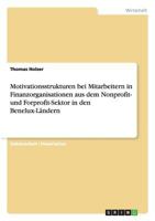 Motivationsstrukturen bei Mitarbeitern in Finanzorganisationen aus dem Nonprofit- und Forprofit-Sektor in den Benelux-Ländern 3640636236 Book Cover
