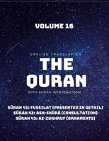 The Quran - English Translation with Surah Introduction - Volume 16: Surah 41: Fussilat (Presented In Detail); Surah 42: ash-Shura (Consultation); Surah 43: az-Zukhruf (Ornaments) 1076806813 Book Cover