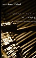 The Damaging: a collection of short stories and verse 1483954056 Book Cover
