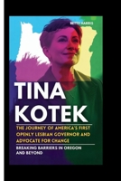 TINA KOTEK: The Journey Of America’s First openly lesbian governor and advocate for change: Breaking Barriers In Oregon And Beyond B0FRZCJ11P Book Cover