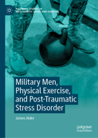 Military Men, Physical Exercise, and Post-Traumatic Stress Disorder (Palgrave Studies in Masculinity, Sport and Exercise) 3032089565 Book Cover
