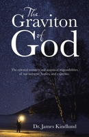 The Graviton of God: The Celestial Wonders and Statistical Impossibilities of Our Universe, Bodies, and Existence 1664210202 Book Cover