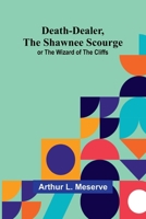Death-Dealer, The Shawnee Scourge; Or The Wizard Of The Cliffs 9368397643 Book Cover