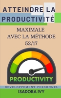 Atteindre la productivité Maximale avec la Méthode 52/17 (French Edition) B0DQY58YKJ Book Cover