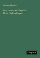 Bau, Leben und Pflege des Menschlichen Körpers 336844316X Book Cover