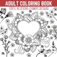 Adult Coloring Book: Stress Relieving Flowers Designs, Premium Illustrations and Motivational Quotes 1803538376 Book Cover