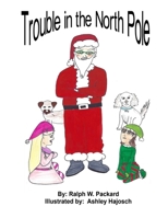 Trouble In The North Pole B08HJ5DKRQ Book Cover