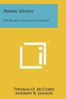 Patrol Stunts: 259 Projects for Scout Patrols 1258132222 Book Cover