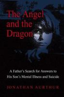 The Angel and the Dragon: A Father's Search for Answers to His Son's Mental Illness and Suicide 0757300529 Book Cover