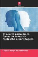 O sujeito psicológico forte: de Friedrich Nietzsche e Carl Rogers 6206382672 Book Cover