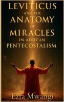 Leviticus and the Anatomy of Miracles in African Pentecostalism (The Lion of the Old Testament: The Scroll of Prophets - An African Pentecostal Revival) B0G3QQVVT6 Book Cover