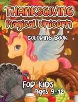 Thanksgiving Magical Unicorn Coloring Book for Kids Ages 9-12: A Magical Thanksgiving Unicorn Coloring Activity Book For Girls And Anyone Who Loves ... from Tree a Collection of Fun and Easy B08NDVKJP7 Book Cover