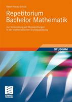 Repetitorium Bachelor Mathematik: Zur Vorbereitung Auf Modulprüfungen in Der Mathematischen Grundausbildung 3834809780 Book Cover