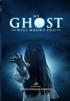 ‘’MY GHOST WOULD HAUNT YOU’’ B0DRT9B4VT Book Cover