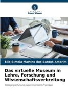 Das virtuelle Museum in Lehre, Forschung und Wissenschaftsverbreitung: Pädagogische und experimentelle Praktiken (German Edition) 6203903906 Book Cover