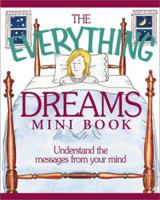 The Everything Dreams Mini Book: Understand the Messages from Your Mind (Everything (Adams Media Mini)) 1580623867 Book Cover